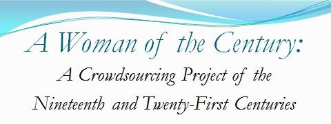 A Woman of the Century:   A Crowdsourcing Project of the Nineteenth and Twenty-First Centuries